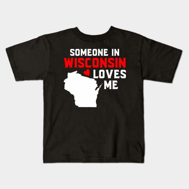 Someone In Wisconsin Loves Me Kids T-Shirt by vulanstore